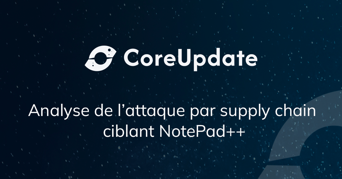 NotePad++ compromis – Article technique NotePad++ compromis : analyse technique de l'attaque par supply chain portant sur le système de mises à jour automatiques de cet éditeur de texte